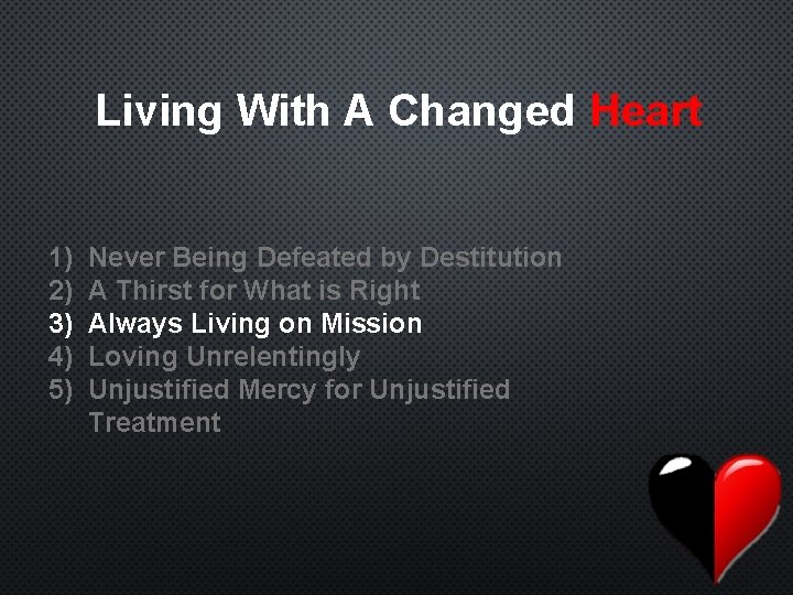 Living With A Changed Heart 1) 2) 3) 4) 5) Never Being Defeated by