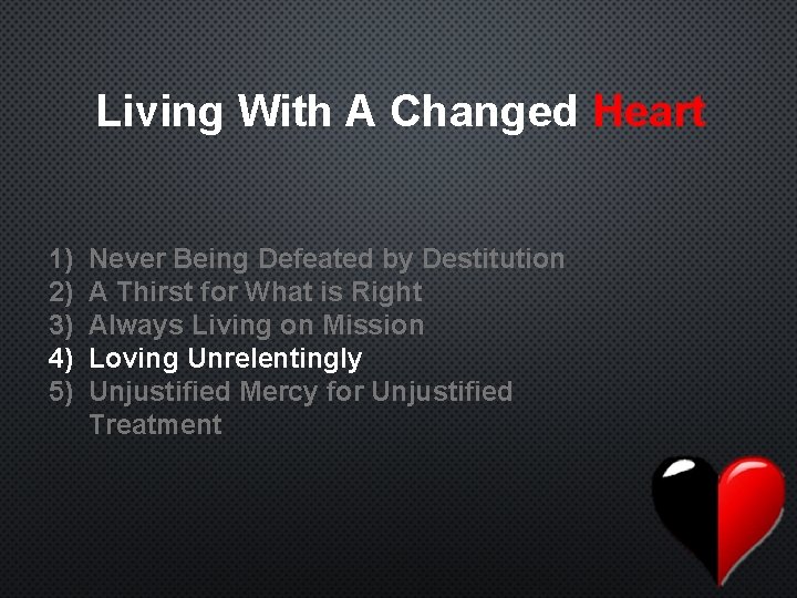 Living With A Changed Heart 1) 2) 3) 4) 5) Never Being Defeated by