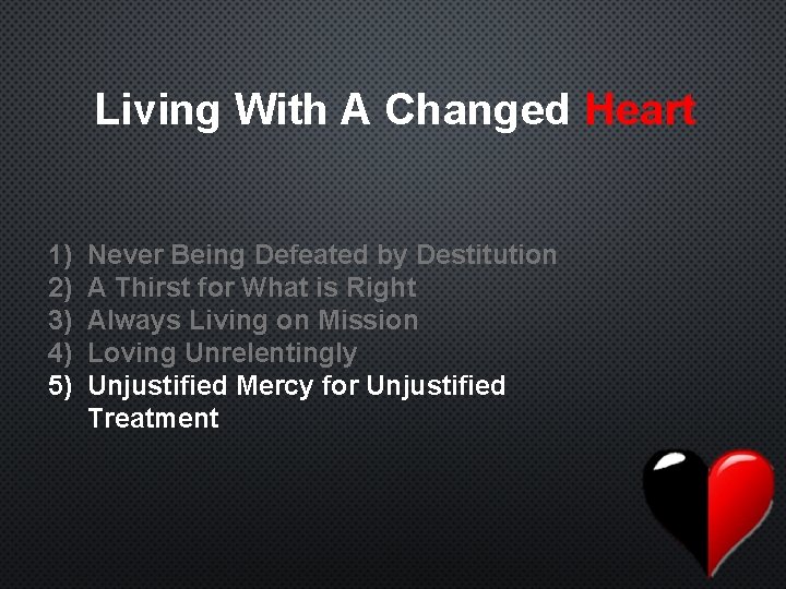 Living With A Changed Heart 1) 2) 3) 4) 5) Never Being Defeated by