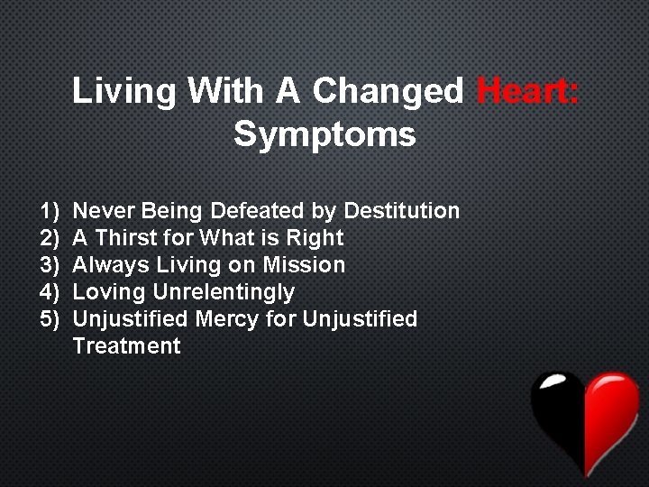 Living With A Changed Heart: Symptoms 1) 2) 3) 4) 5) Never Being Defeated