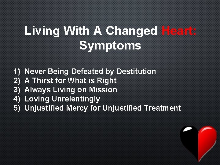 Living With A Changed Heart: Symptoms 1) 2) 3) 4) 5) Never Being Defeated