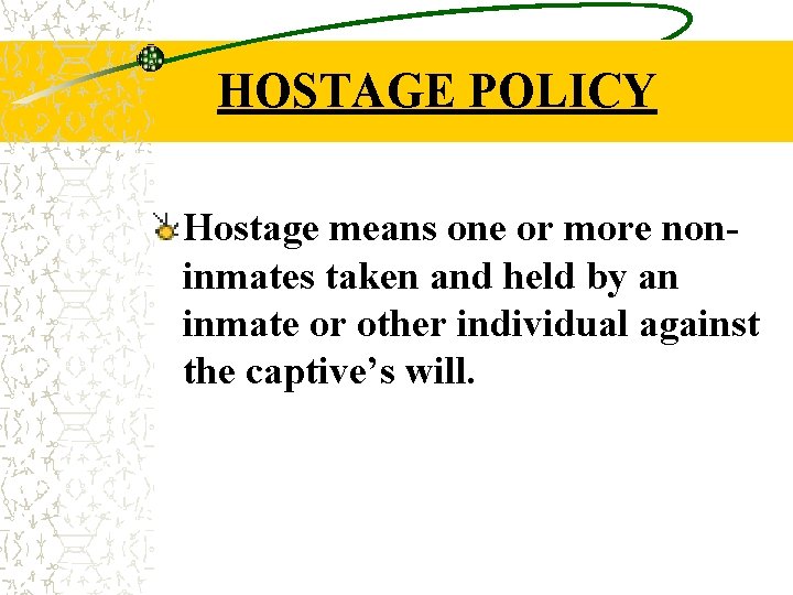 HOSTAGE POLICY Hostage means one or more noninmates taken and held by an inmate