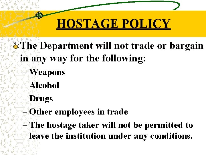 HOSTAGE POLICY The Department will not trade or bargain in any way for the