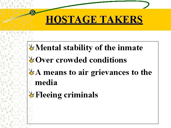 HOSTAGE TAKERS Mental stability of the inmate Over crowded conditions A means to air