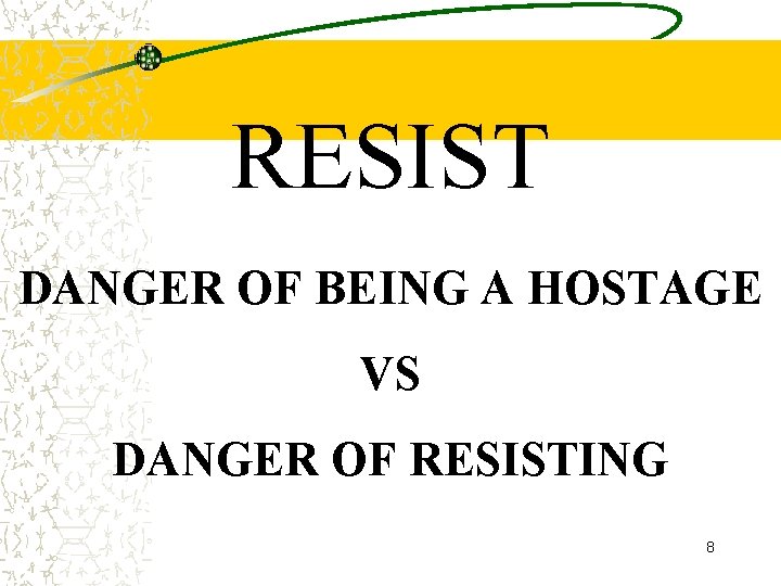 RESIST DANGER OF BEING A HOSTAGE VS DANGER OF RESISTING 8 