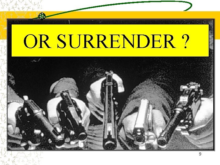 OR SURRENDER ? 9 