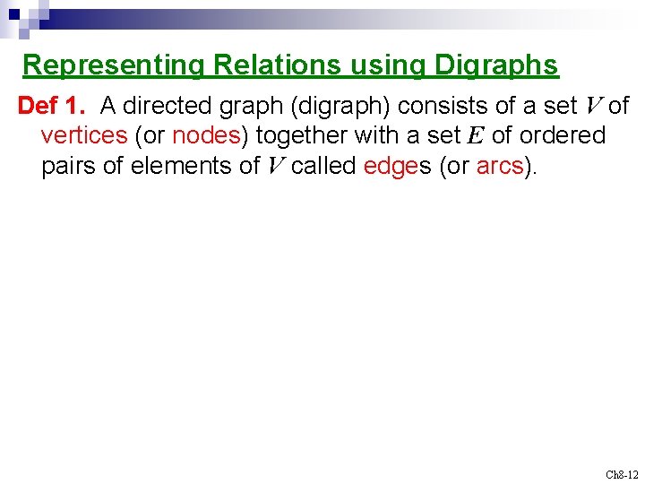 Representing Relations using Digraphs Def 1. A directed graph (digraph) consists of a set