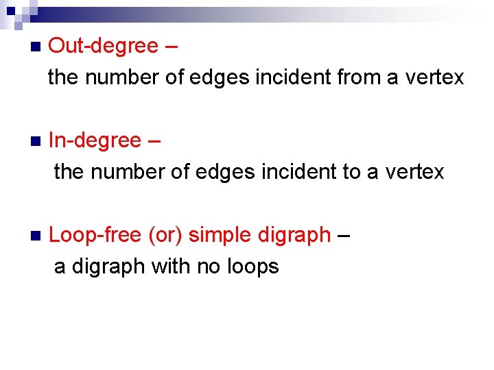 n Out-degree – the number of edges incident from a vertex n In-degree –