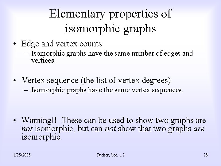 Elementary properties of isomorphic graphs • Edge and vertex counts – Isomorphic graphs have