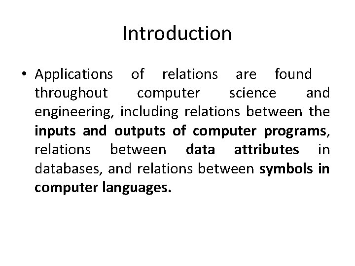 Introduction • Applications of relations are found throughout computer science and engineering, including relations