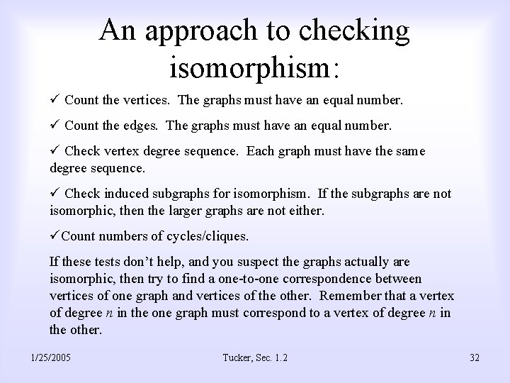 An approach to checking isomorphism: ü Count the vertices. The graphs must have an