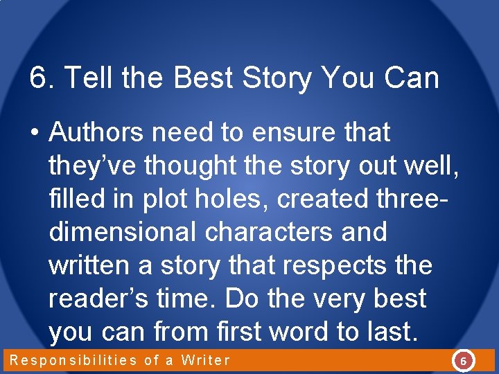 6. Tell the Best Story You Can • Authors need to ensure that they’ve