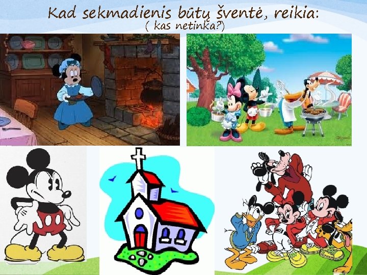 Kad sekmadienis būtų šventė, reikia: ( kas netinka? ) 