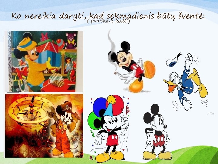 Ko nereikia daryti, kad sekmadienis būtų šventė: ( paaiškink kodėl) 