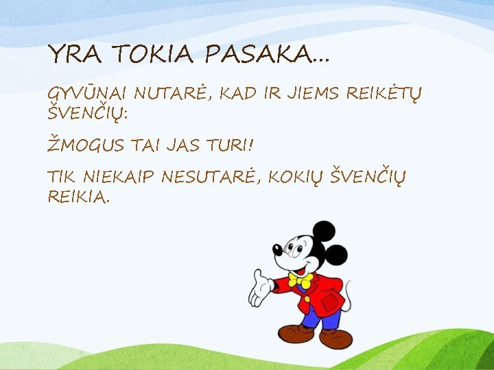 YRA TOKIA PASAKA. . . GYVŪNAI NUTARĖ, KAD IR JIEMS REIKĖTŲ ŠVENČIŲ: ŽMOGUS TAI