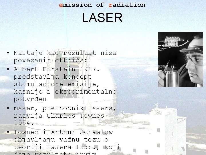 emission of radiation LASER • Nastaje kao rezultat niza povezanih otkrića: • Albert Einstein