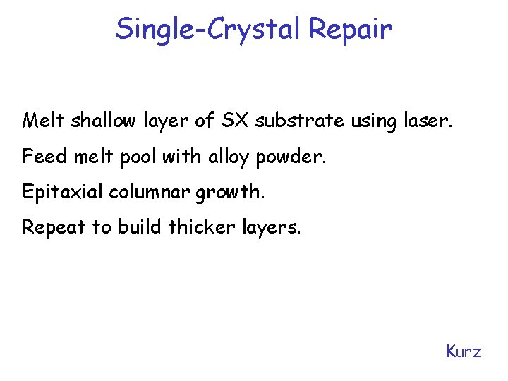 Single-Crystal Repair Melt shallow layer of SX substrate using laser. Feed melt pool with