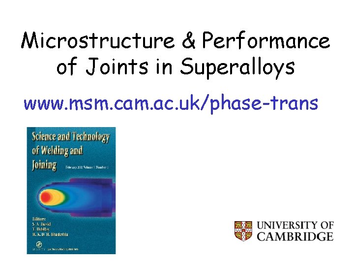 Microstructure & Performance of Joints in Superalloys www. msm. cam. ac. uk/phase-trans 
