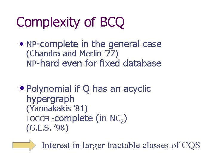 Complexity of BCQ NP-complete in the general case (Chandra and Merlin ’ 77) NP-hard