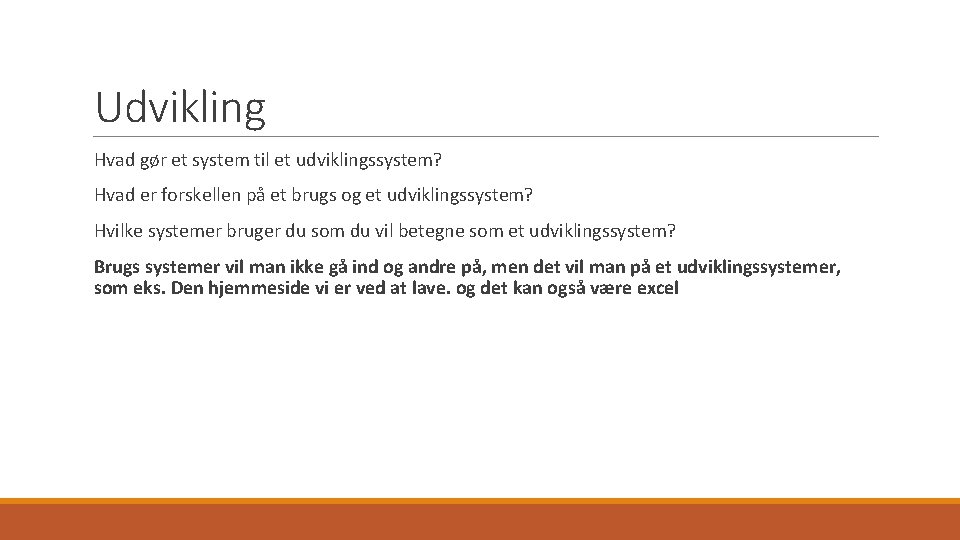 Udvikling Hvad gør et system til et udviklingssystem? Hvad er forskellen på et brugs