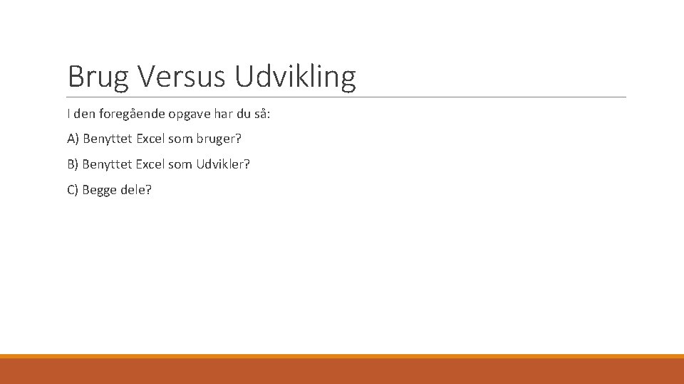 Brug Versus Udvikling I den foregående opgave har du så: A) Benyttet Excel som