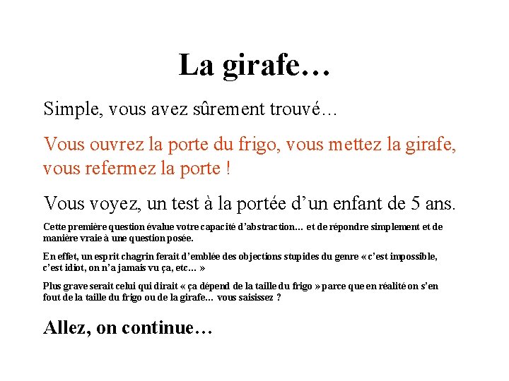 La girafe… Simple, vous avez sûrement trouvé… Vous ouvrez la porte du frigo, vous