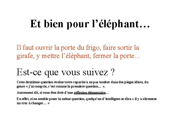 Et bien pour l’éléphant… Il faut ouvrir la porte du frigo, faire sortir la