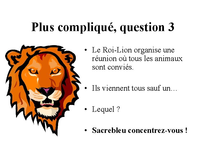 Plus compliqué, question 3 • Le Roi-Lion organise une réunion où tous les animaux