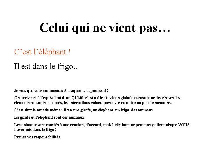 Celui qui ne vient pas… C’est l’éléphant ! Il est dans le frigo… Je