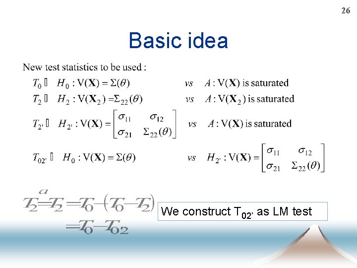 26 Basic idea We construct T 02’ as LM test 