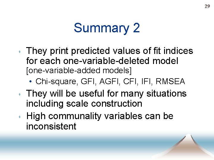29 Summary 2 s They print predicted values of fit indices for each one-variable-deleted