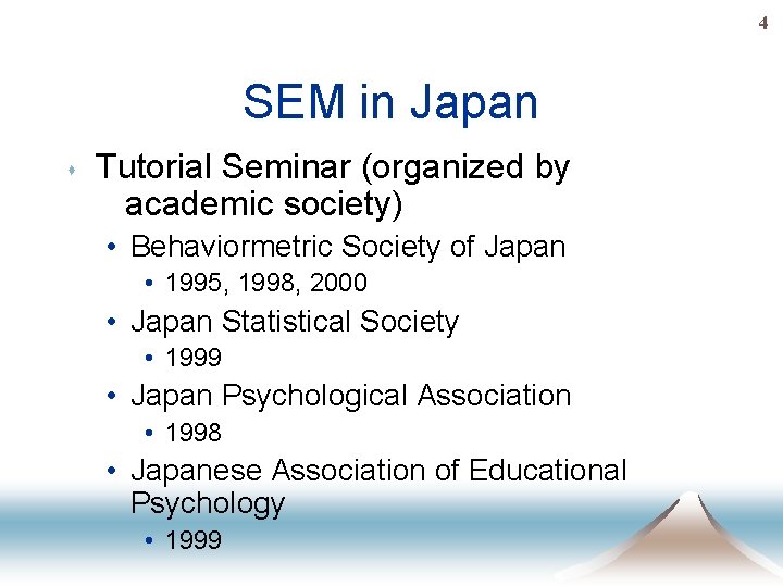 4 SEM in Japan s Tutorial Seminar (organized by academic society) • Behaviormetric Society