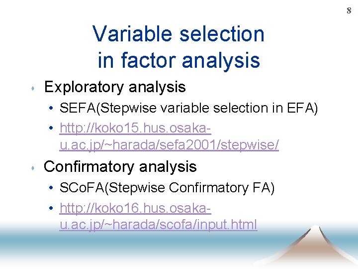 8 Variable selection in factor analysis s Exploratory analysis • SEFA(Stepwise variable selection in