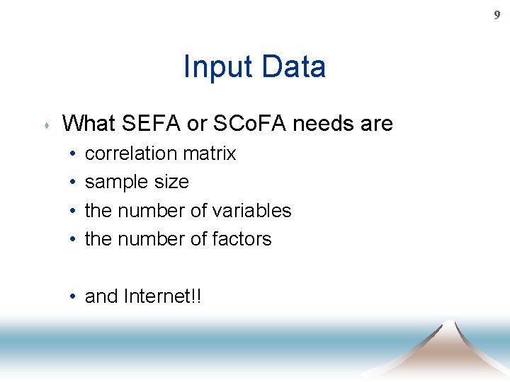 9 Input Data s What SEFA or SCo. FA needs are • • correlation