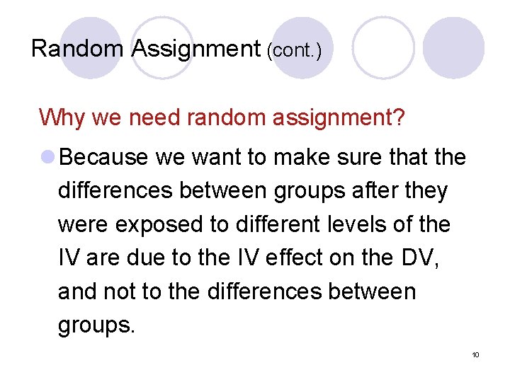 Random Assignment (cont. ) Why we need random assignment? l Because we want to