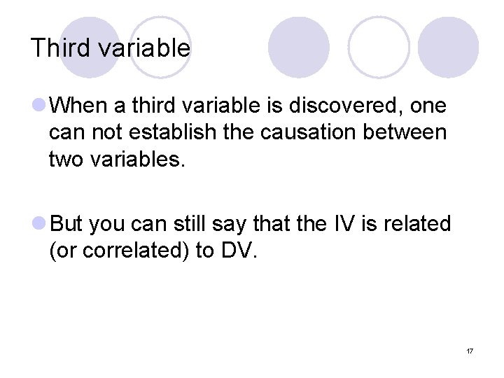 Third variable l When a third variable is discovered, one can not establish the
