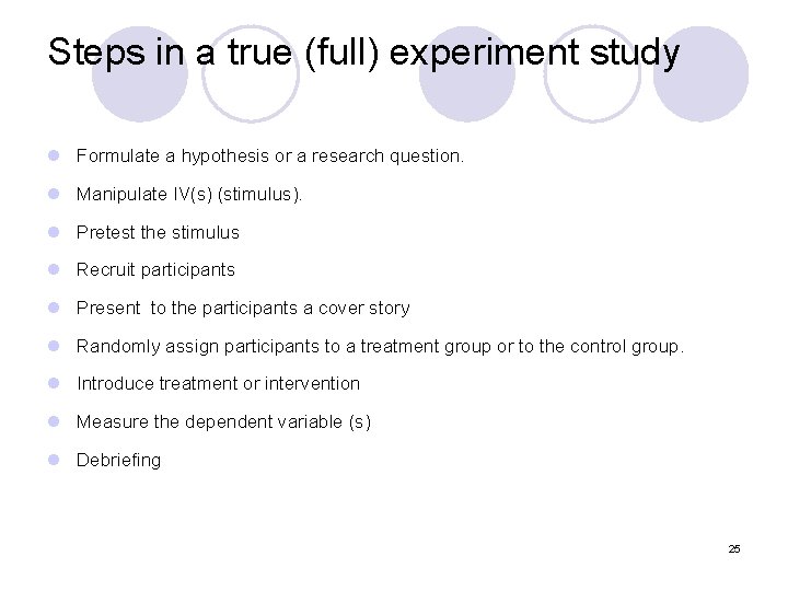 Steps in a true (full) experiment study l Formulate a hypothesis or a research