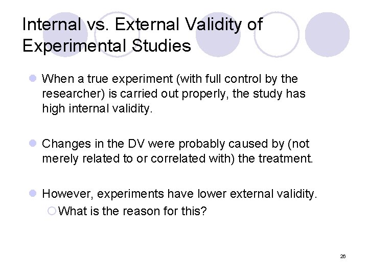 Internal vs. External Validity of Experimental Studies l When a true experiment (with full