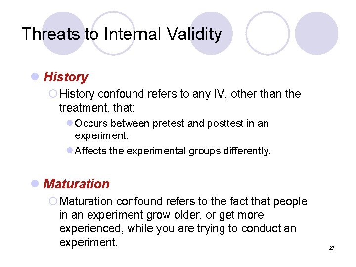 Threats to Internal Validity l History ¡ History confound refers to any IV, other