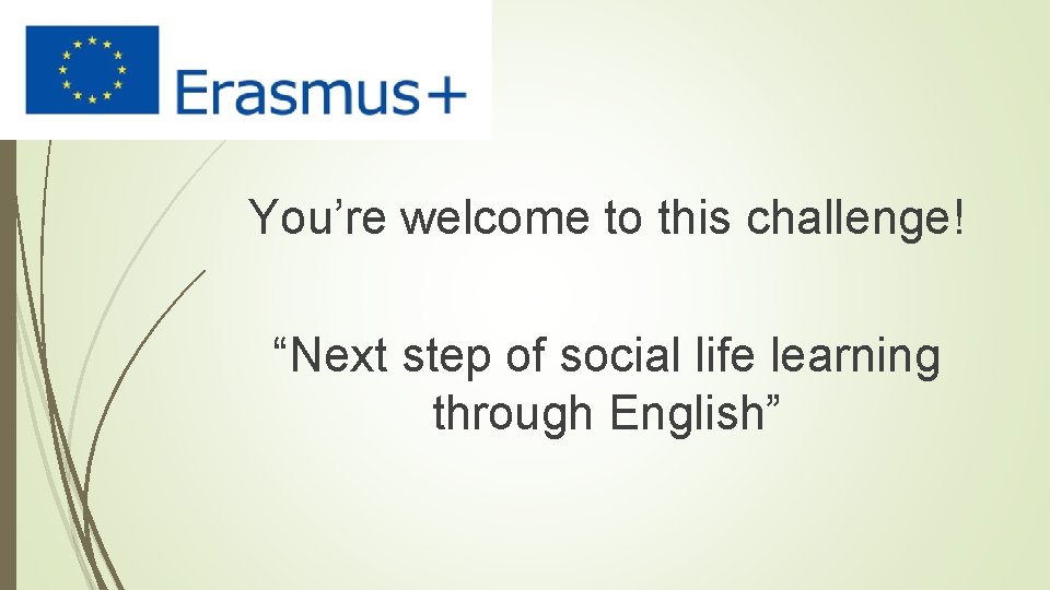 You’re welcome to this challenge! “Next step of social life learning through English” 