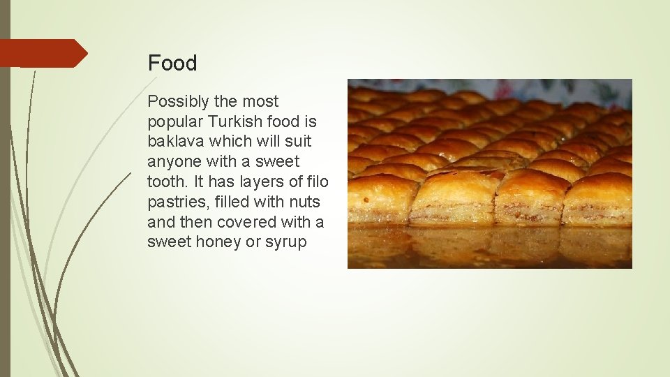 Food Possibly the most popular Turkish food is baklava which will suit anyone with