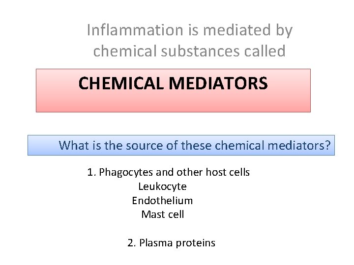 Inflammation is mediated by chemical substances called CHEMICAL MEDIATORS What is the source of