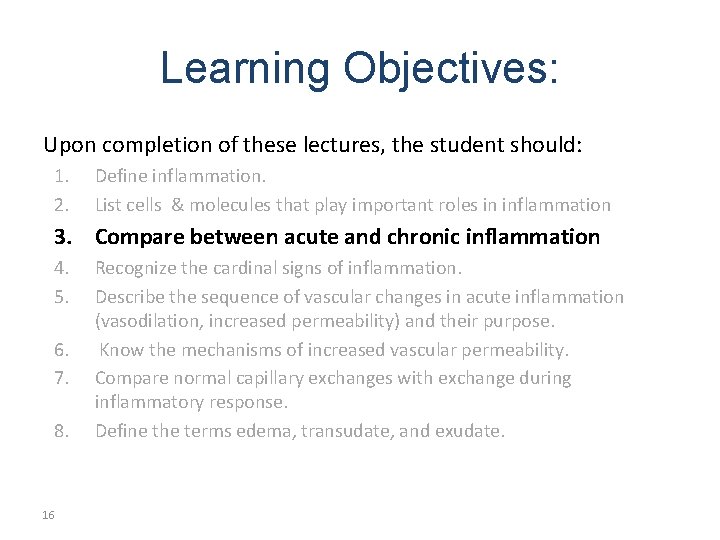 Learning Objectives: Upon completion of these lectures, the student should: 1. 2. Define inflammation.