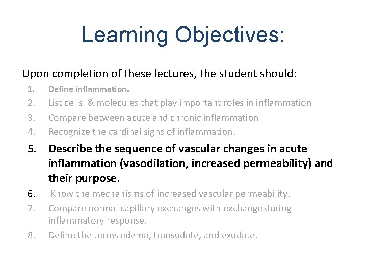 Learning Objectives: Upon completion of these lectures, the student should: 1. Define inflammation. 2.