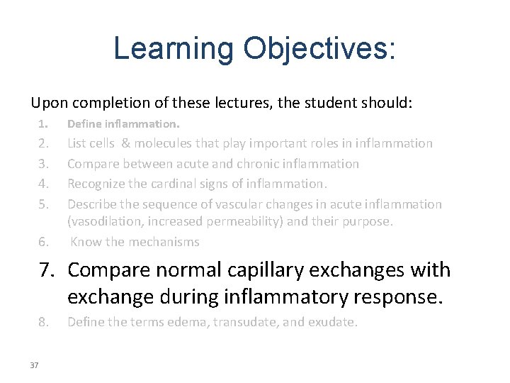 Learning Objectives: Upon completion of these lectures, the student should: 1. Define inflammation. 2.