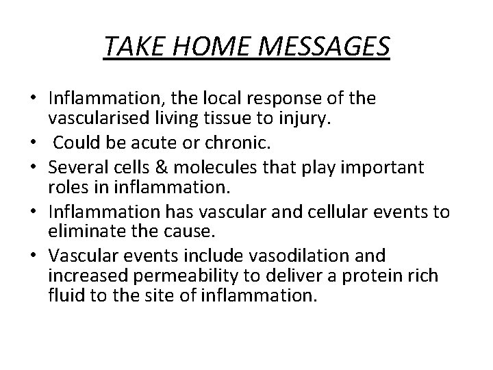 TAKE HOME MESSAGES • Inflammation, the local response of the vascularised living tissue to