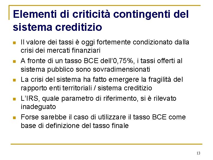 Elementi di criticità contingenti del sistema creditizio n n n Il valore dei tassi
