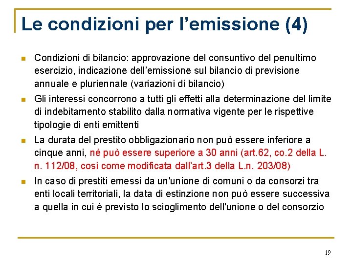 Le condizioni per l’emissione (4) n Condizioni di bilancio: approvazione del consuntivo del penultimo