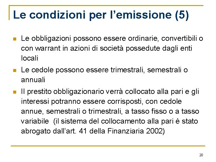 Le condizioni per l’emissione (5) n Le obbligazioni possono essere ordinarie, convertibili o con