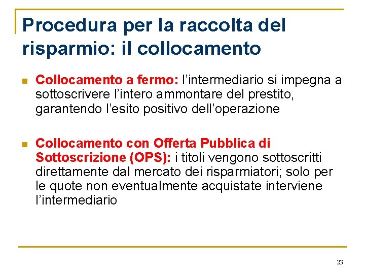 Procedura per la raccolta del risparmio: il collocamento n Collocamento a fermo: l’intermediario si